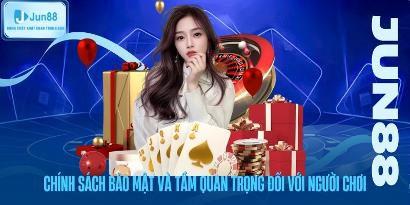 Chính sách bảo mật và tầm quan trọng đối với người chơi